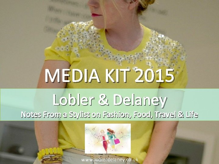 MEDIA KIT 2015 Lobler & Delaney Notes From a Stylist on Fashion, Food, Travel