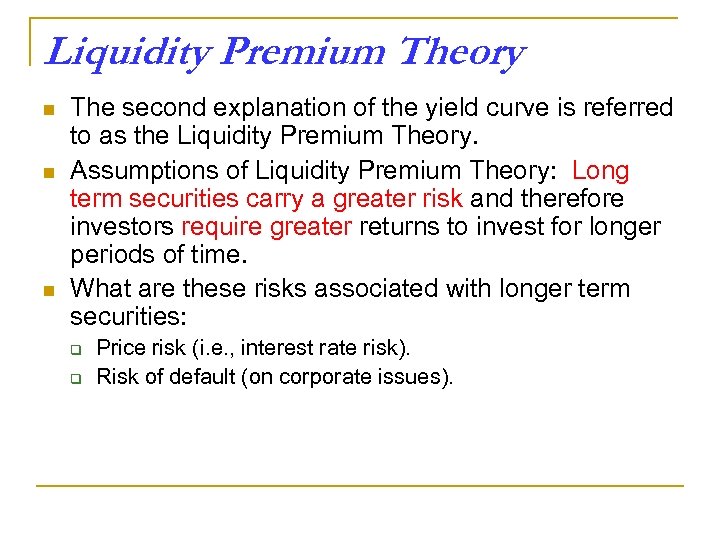 Liquidity Premium Theory n n n The second explanation of the yield curve is