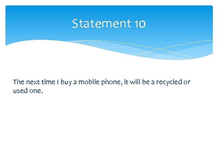 Statement 10 The next time I buy a mobile phone, it will be a