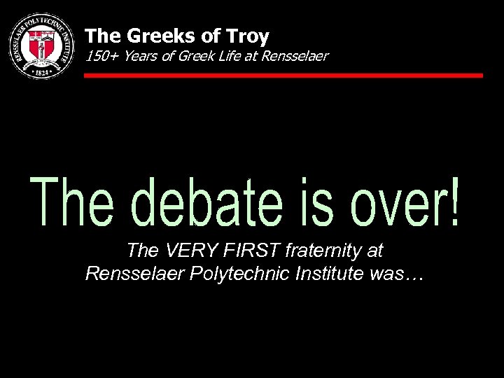 The Greeks of Troy 150+ Years of Greek Life at Rensselaer The VERY FIRST