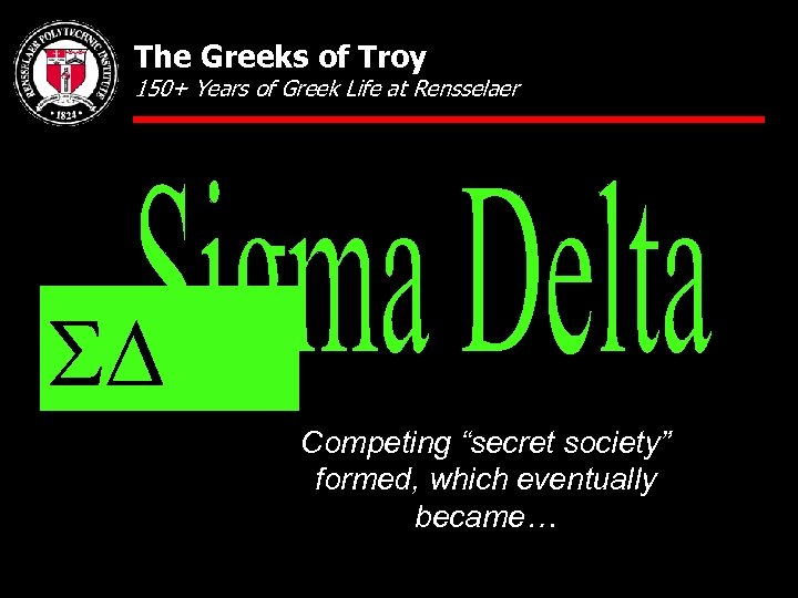 The Greeks of Troy 150+ Years of Greek Life at Rensselaer SD Competing “secret