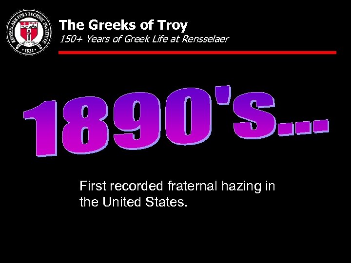 The Greeks of Troy 150+ Years of Greek Life at Rensselaer First recorded fraternal
