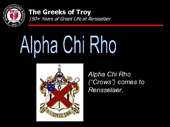 The Greeks of Troy 150+ Years of Greek Life at Rensselaer Alpha Chi Rho