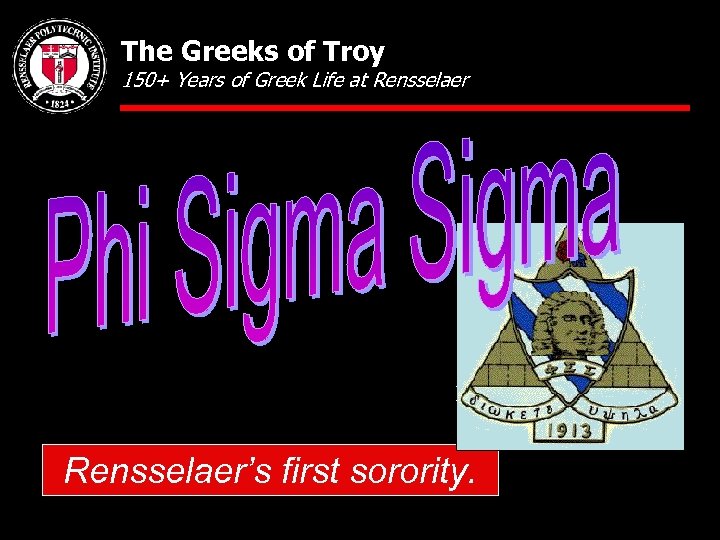The Greeks of Troy 150+ Years of Greek Life at Rensselaer’s first sorority. 