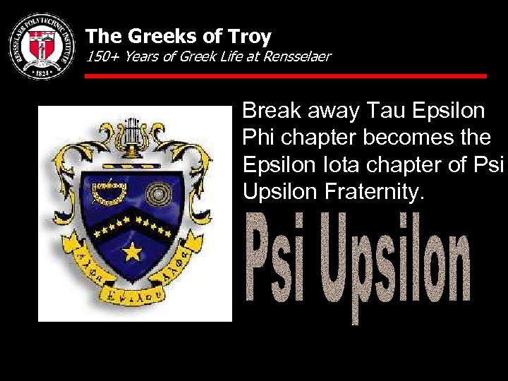The Greeks of Troy 150+ Years of Greek Life at Rensselaer Break away Tau