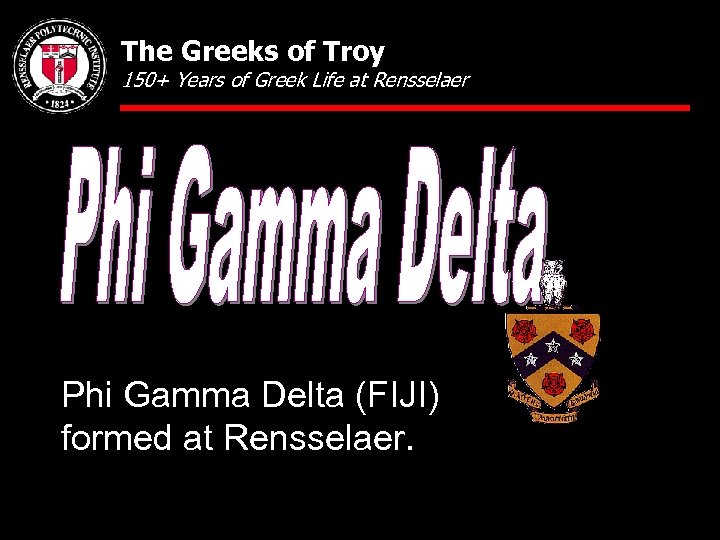 The Greeks of Troy 150+ Years of Greek Life at Rensselaer Phi Gamma Delta