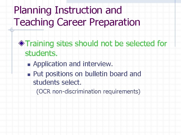 Planning Instruction and Teaching Career Preparation Training sites should not be selected for students.