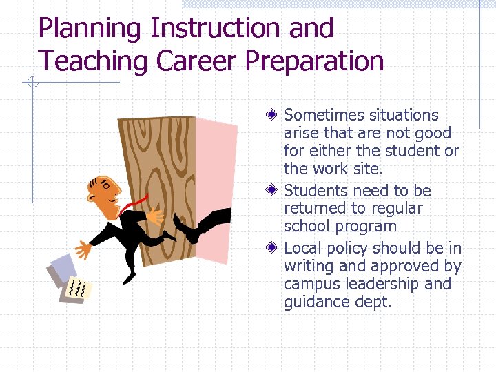 Planning Instruction and Teaching Career Preparation Sometimes situations arise that are not good for