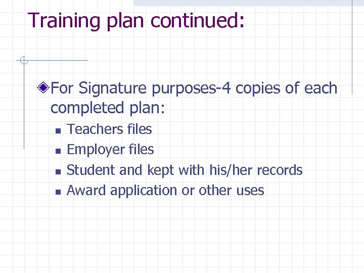 Training plan continued: For Signature purposes-4 copies of each completed plan: n n Teachers