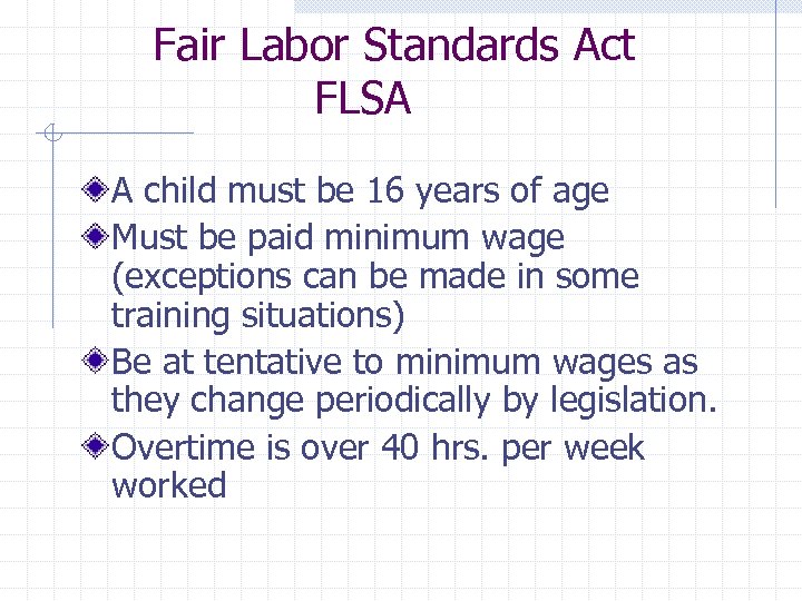 Fair Labor Standards Act FLSA A child must be 16 years of age Must