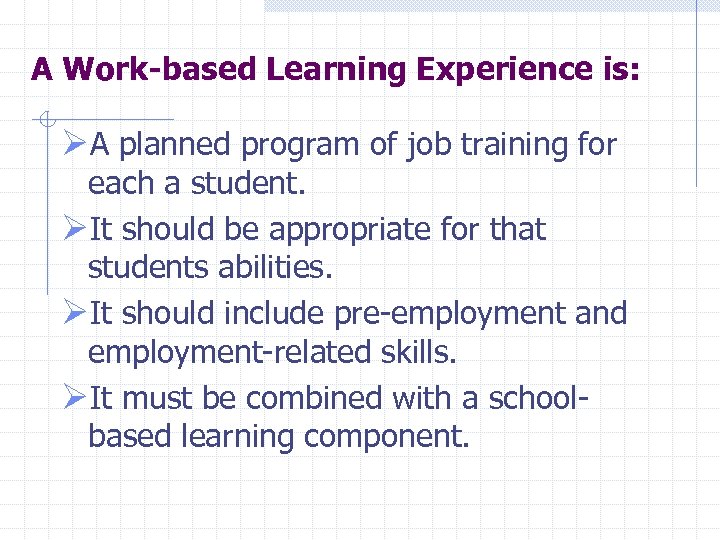 A Work-based Learning Experience is: ØA planned program of job training for each a