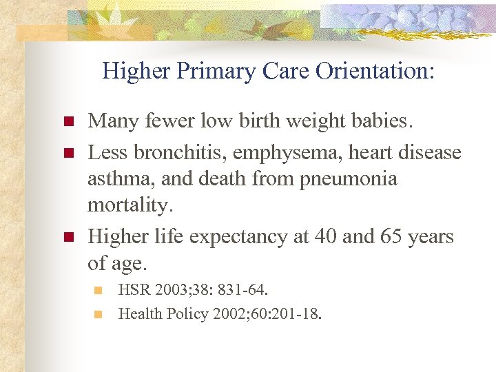 Higher Primary Care Orientation: n n n Many fewer low birth weight babies. Less