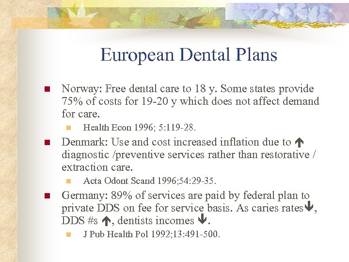 European Dental Plans n Norway: Free dental care to 18 y. Some states provide
