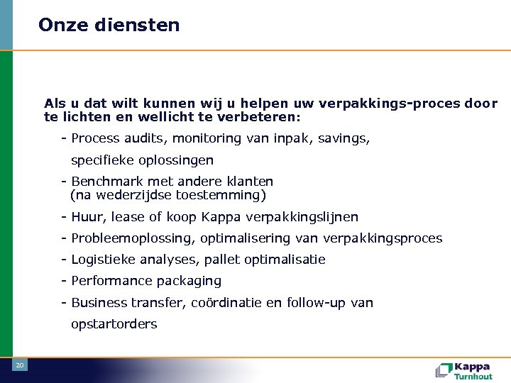 Onze diensten Als u dat wilt kunnen wij u helpen uw verpakkings-proces door te