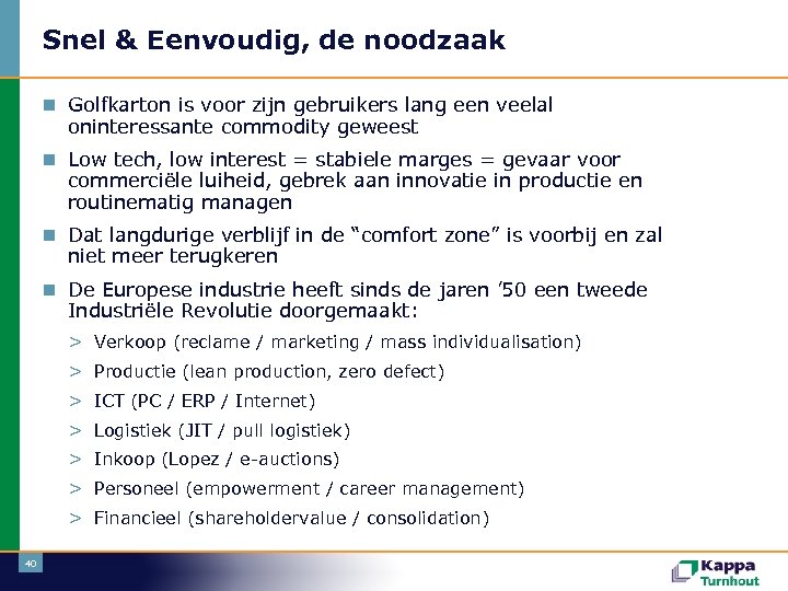 Snel & Eenvoudig, de noodzaak n Golfkarton is voor zijn gebruikers lang een veelal
