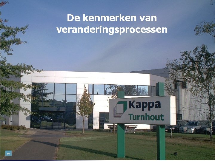 De kenmerken van veranderingsprocessen 59 