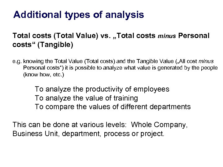 Additional types of analysis Total costs (Total Value) vs. „Total costs minus Personal costs“