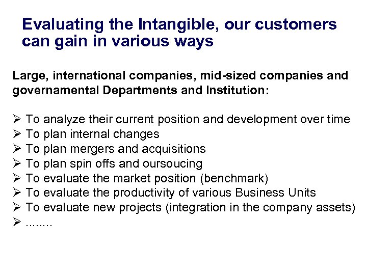 Evaluating the Intangible, our customers can gain in various ways Large, international companies, mid-sized