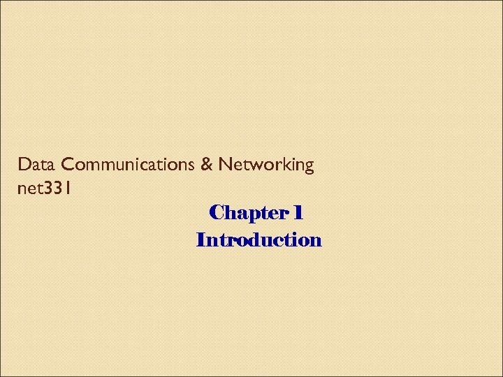 Data Communications & Networking net 331 Chapter 1 Introduction 
