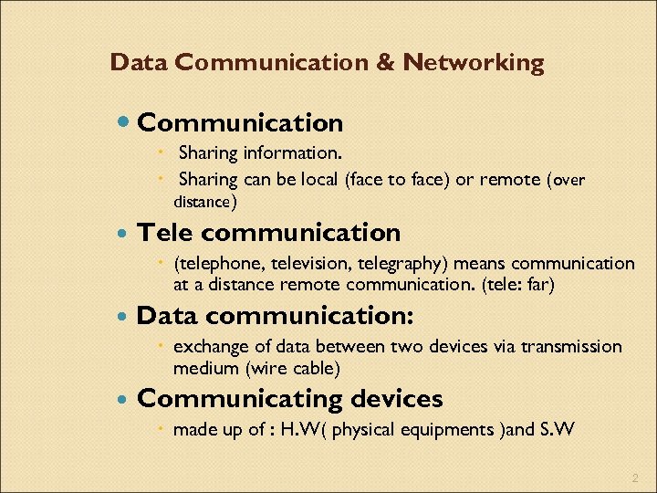 Data Communication & Networking Communication Sharing information. Sharing can be local (face to face)