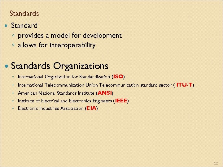 Standards Standard ◦ provides a model for development ◦ allows for interoperability Standards Organizations