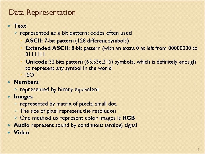 Data Representation Text ◦ represented as a bit pattern; codes often used ASCII: 7