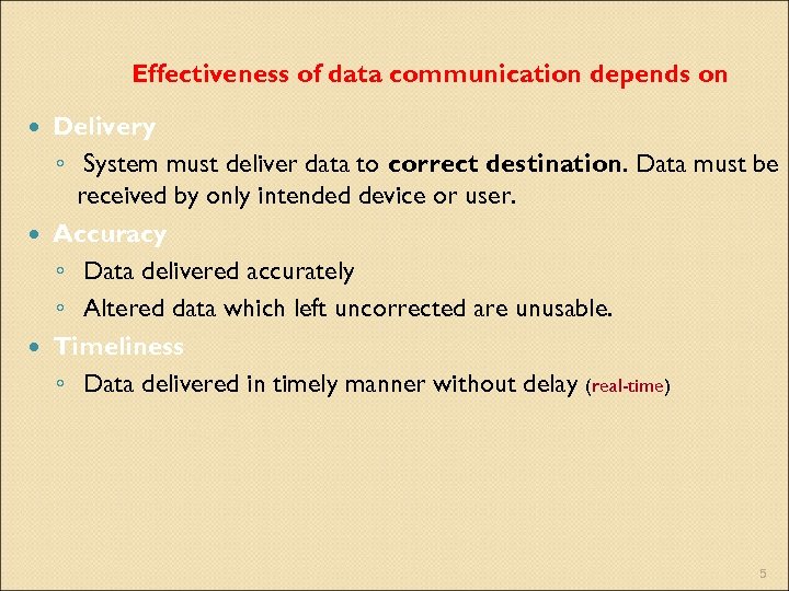 Effectiveness of data communication depends on Delivery ◦ System must deliver data to correct