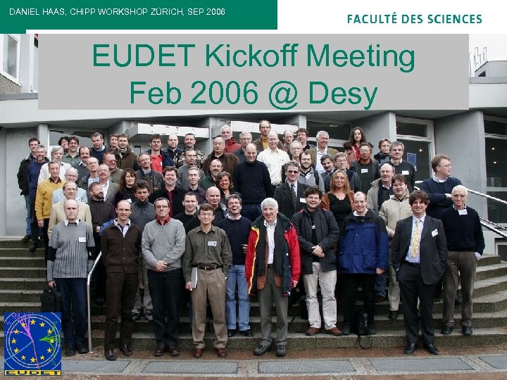 DANIEL HAAS, CHIPP WORKSHOP ZÜRICH, SEP 2006 EUDET Kickoff Meeting Feb 2006 @ Desy