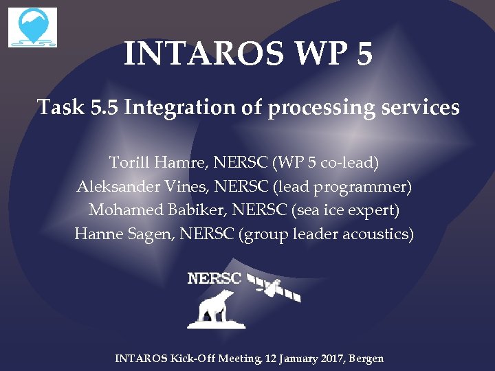 INTAROS WP 5 Task 5. 5 Integration of processing services Torill Hamre, NERSC (WP