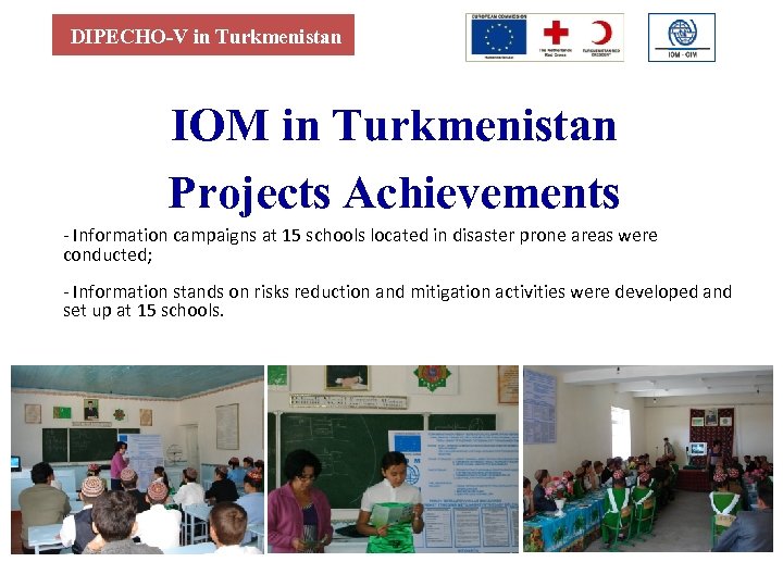 DIPECHO-V in Turkmenistan IОМ in Turkmenistan Projects Achievements - Information campaigns at 15 schools