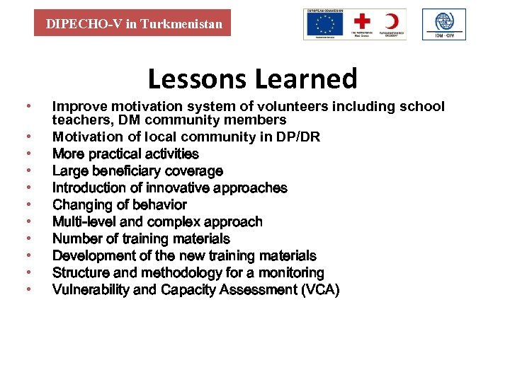 DIPECHO-V in Turkmenistan Lessons Learned • • • Improve motivation system of volunteers including