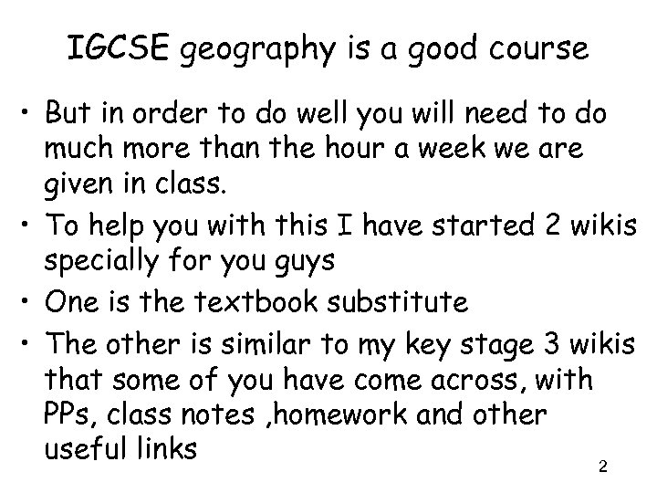 IGCSE geography is a good course • But in order to do well you