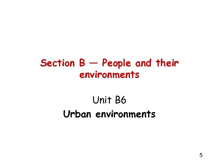 Section B — People and their environments Unit B 6 Urban environments 5 