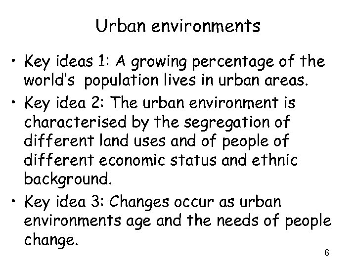 Urban environments • Key ideas 1: A growing percentage of the world’s population lives