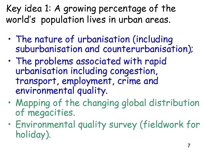 Key idea 1: A growing percentage of the world’s population lives in urban areas.