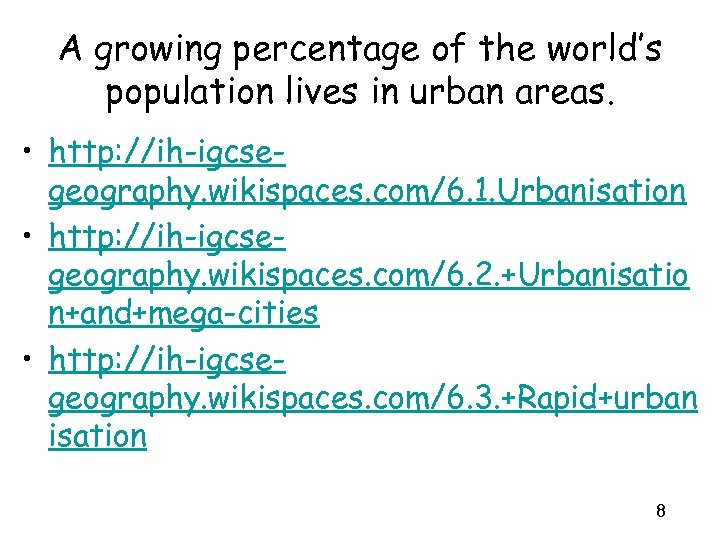 A growing percentage of the world’s population lives in urban areas. • http: //ih-igcsegeography.