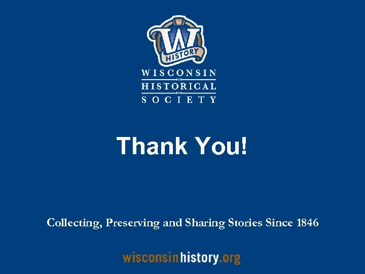 Thank You! Collecting, Preserving and Sharing Stories Since 1846 