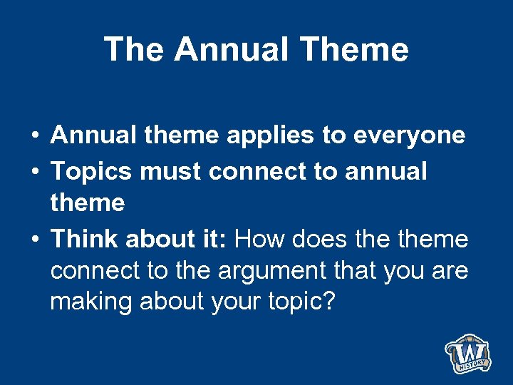 The Annual Theme • Annual theme applies to everyone • Topics must connect to