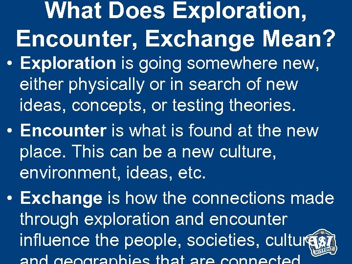 What Does Exploration, Encounter, Exchange Mean? • Exploration is going somewhere new, either physically
