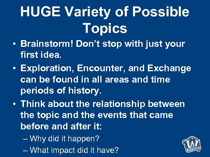HUGE Variety of Possible Topics • Brainstorm! Don’t stop with just your first idea.