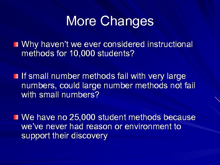 More Changes Why haven’t we ever considered instructional methods for 10, 000 students? If