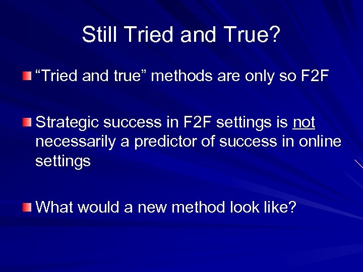 Still Tried and True? “Tried and true” methods are only so F 2 F