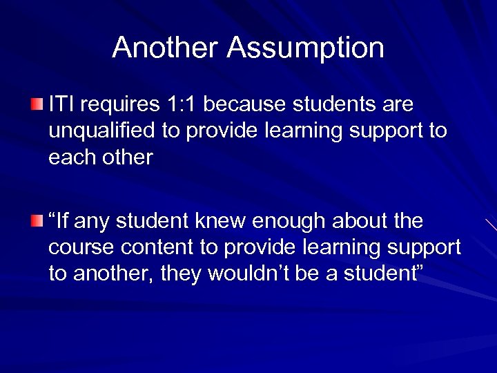 Another Assumption ITI requires 1: 1 because students are unqualified to provide learning support