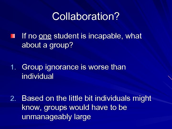 Collaboration? If no one student is incapable, what about a group? 1. Group ignorance