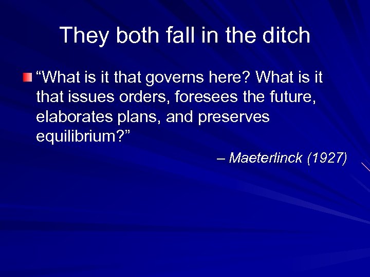 They both fall in the ditch “What is it that governs here? What is