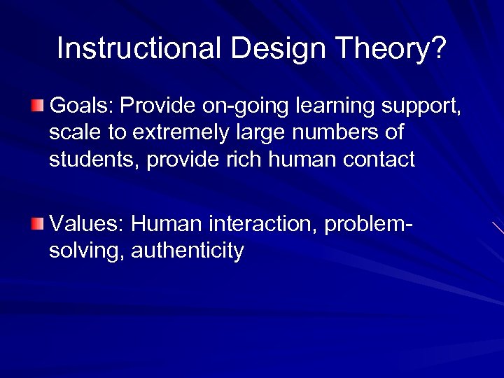 Instructional Design Theory? Goals: Provide on-going learning support, scale to extremely large numbers of