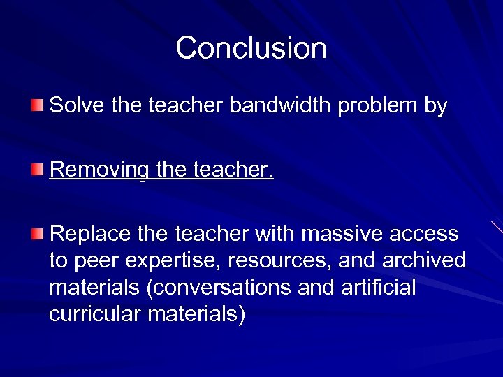 Conclusion Solve the teacher bandwidth problem by Removing the teacher. Replace the teacher with