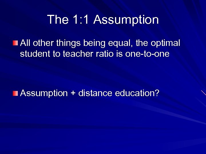 The 1: 1 Assumption All other things being equal, the optimal student to teacher