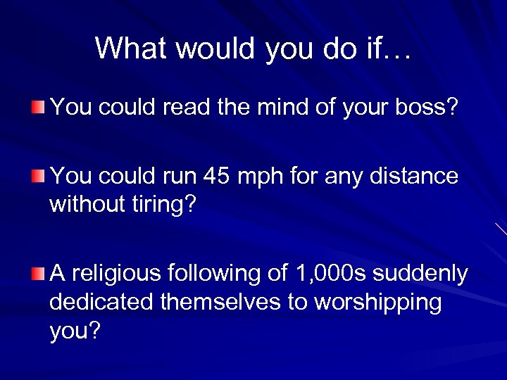 What would you do if… You could read the mind of your boss? You