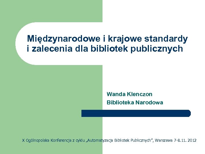 Międzynarodowe i krajowe standardy i zalecenia dla bibliotek publicznych Wanda Klenczon Biblioteka Narodowa X